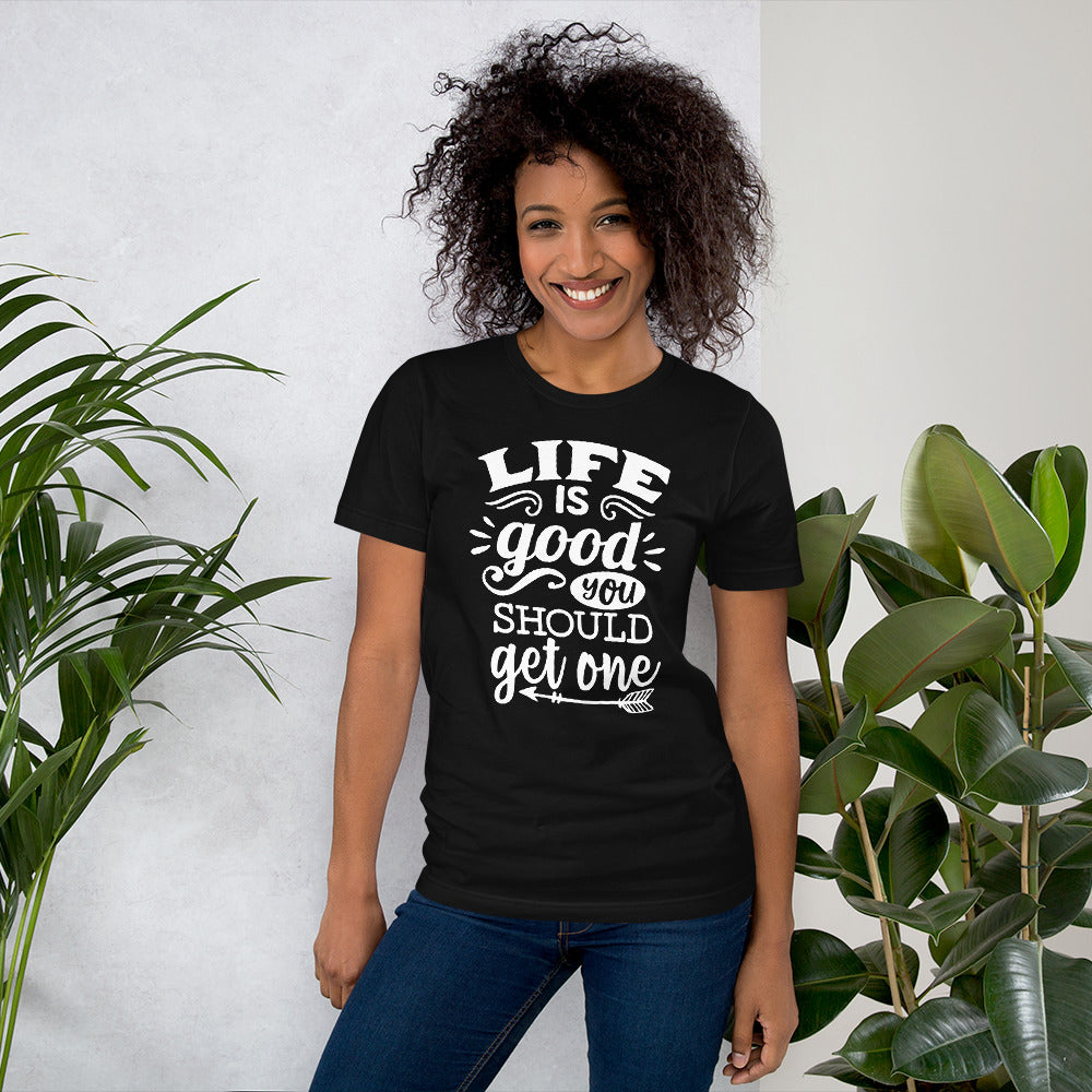 Life Is Good You Should Get One Men T-Shirt