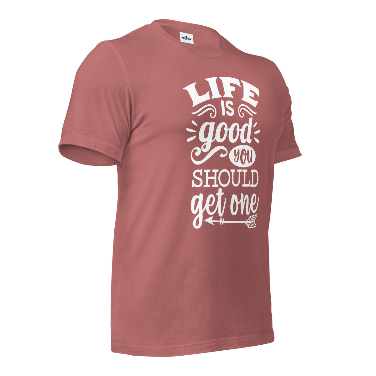 Life Is Good You Should Get One Men T-Shirt