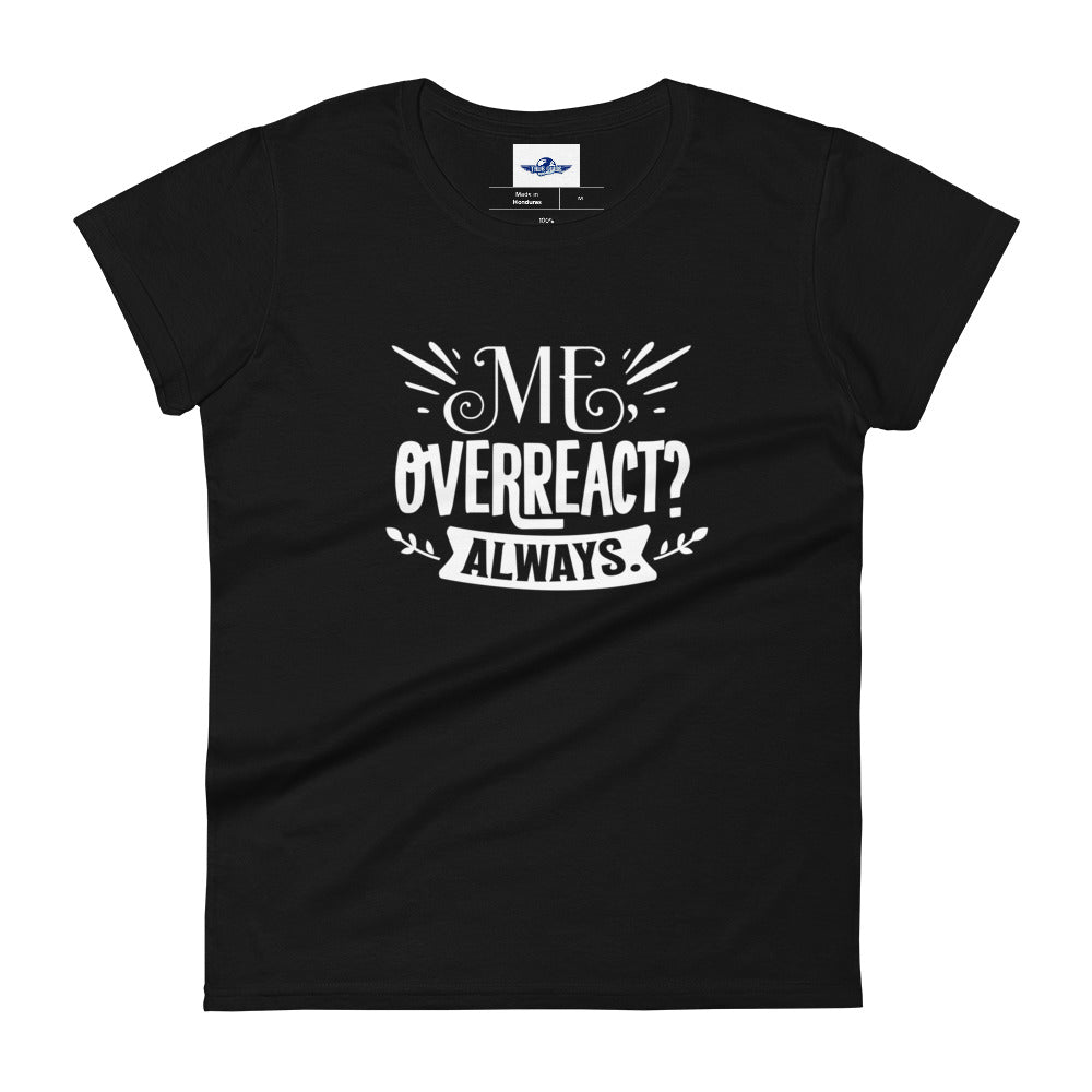 Me Overreact Always Women's Short Sleeve T-Shirt