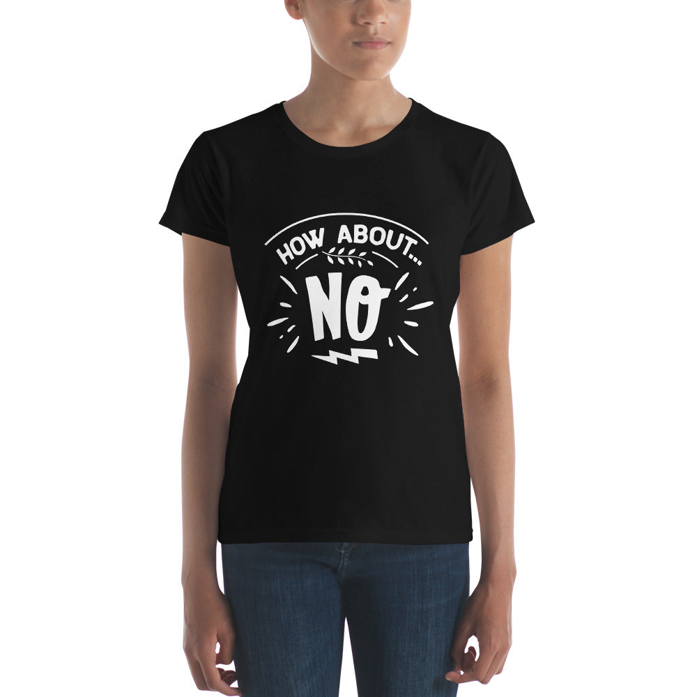 How About No Women's Short Sleeve T-Shirt