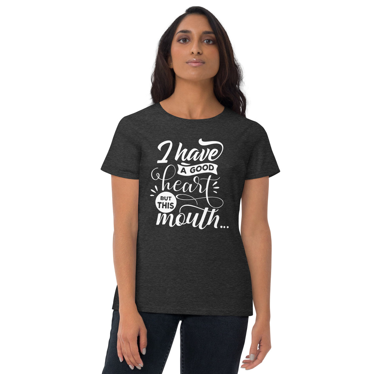 I have A Good Heart But This Mouth Women's Short Sleeve T-Shirt