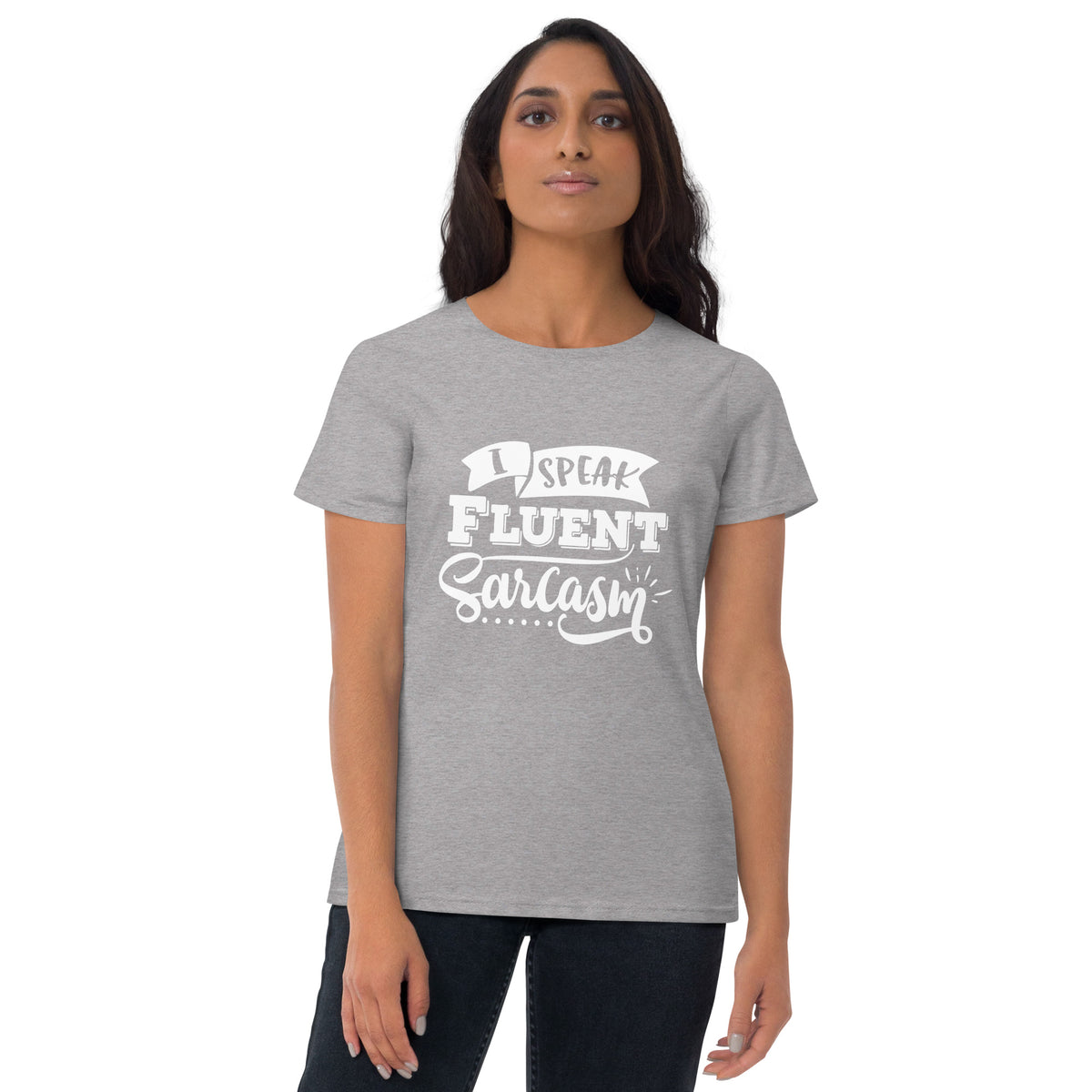 I Speak Fluent Sarcasm Women's Short Sleeve T-Shirt