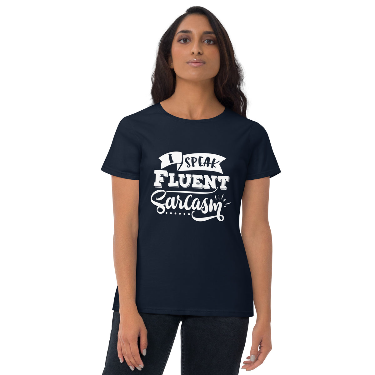 I Speak Fluent Sarcasm Women's Short Sleeve T-Shirt